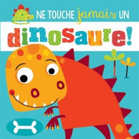 Livre Ne Touche Jamais Un Dinosaure!